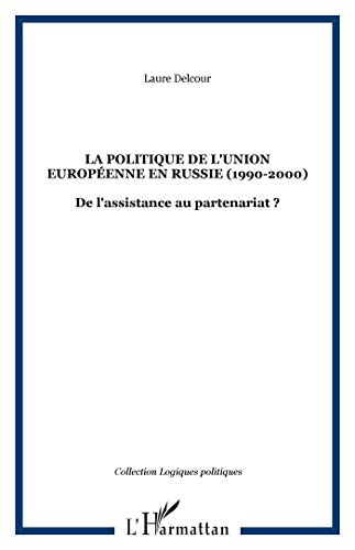 Beispielbild fr LA POLITIQUE DE L'UNION EUROPENNE EN RUSSIE (1990-2000): De l'assistance au partenariat ? zum Verkauf von Gallix