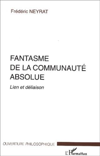 Stock image for FANTASME DE LA COMMUNAUT ABSOLUE: Lien et dliaison for sale by Gallix