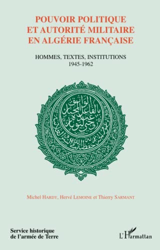 Beispielbild fr POUVOIR POLITIQUE ET AUTORIT EN ALGRIE FRANAISE: Hommes, textes, institutions 1945-1962 (French Edition) zum Verkauf von Ludilivre Photobooks