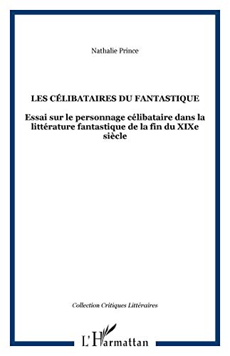 Beispielbild fr Les clibataires du fantastique: Essai sur le personnage clibataire dans la littrature fantastique de la fin du XIXe sicle (French Edition) zum Verkauf von Gallix