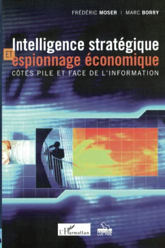 Stock image for INTELLIGENCE STRATGIQUE ET ESPIONNAGE CONOMIQUE: cts pile et face de l'information (French Edition) for sale by Gallix