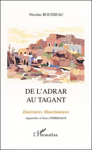 Stock image for De l'Adrar au Tagant : Itinraires mauritaniens Rousseau, Nicolas and Perregaux, Aloys for sale by Librairie LOVE