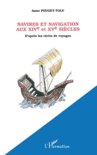 Beispielbild fr NAVIRES ET NAVIGATION AU XIVe et XVe SICLES: D'aprs les rcits de voyages (French Edition) zum Verkauf von GF Books, Inc.