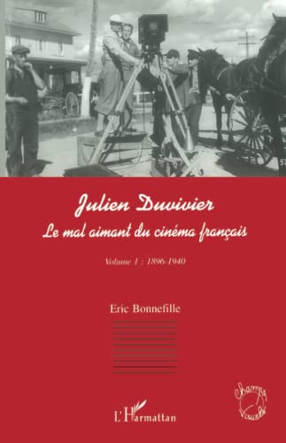 Stock image for JULIEN DUVIVIER LE MAL AIMANT DU CINMA FRANAIS: Volume 1 : 1896-1940 (French Edition) for sale by GF Books, Inc.