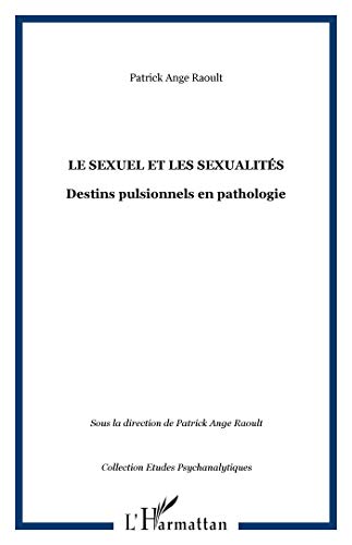 Beispielbild fr LE SEXUEL ET LES SEXUALITS: Destins pulsionnels en pathologie zum Verkauf von Gallix