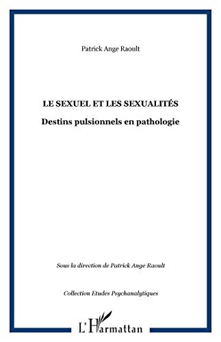 Stock image for LE SEXUEL ET LES SEXUALITS: Destins pulsionnels en pathologie for sale by Gallix