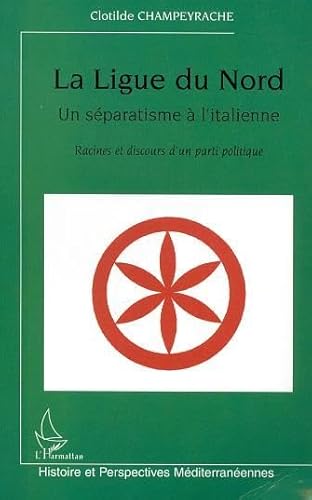 Beispielbild fr LA LIGUE DU NORD, UN SPARATISME  L'ITALIENNE: Racines et discours d'un parti politique zum Verkauf von Gallix