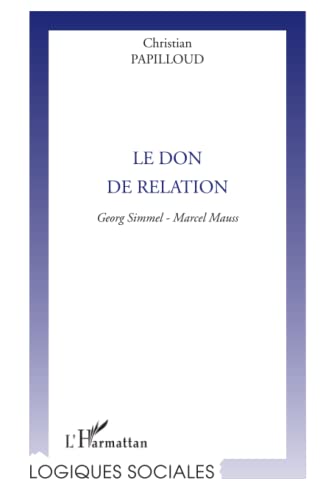 Beispielbild fr LE DON DE RELATION: Georg Simmel et Marcel Mauss (French Edition) zum Verkauf von Gallix