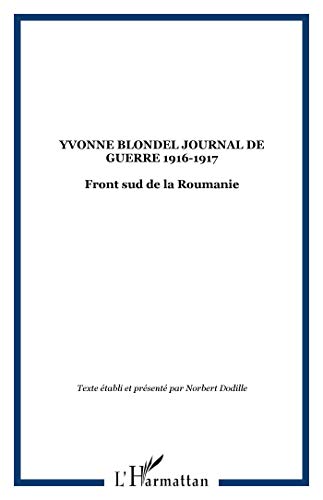 Stock image for YVONNE BLONDEL JOURNAL DE GUERRE 1916-1917: Front sud de la Roumanie for sale by Gallix
