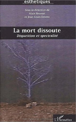 LA MORT DISSOUTE: Disparition et spectralitÃ© (9782747526821) by Brossat, Alain; Deotte, Jean-louis