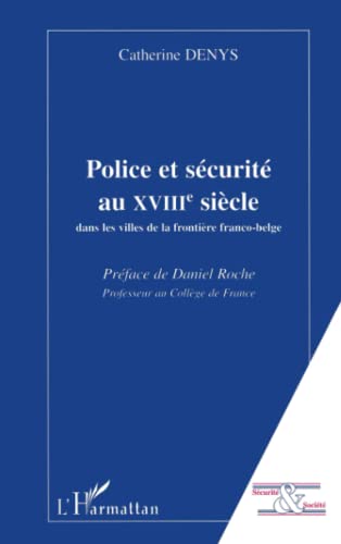 Beispielbild fr POLICE ET SCURIT AU XVIIIe SICLE: dans les villes de la frontire franco-belge (French Edition) zum Verkauf von Gallix