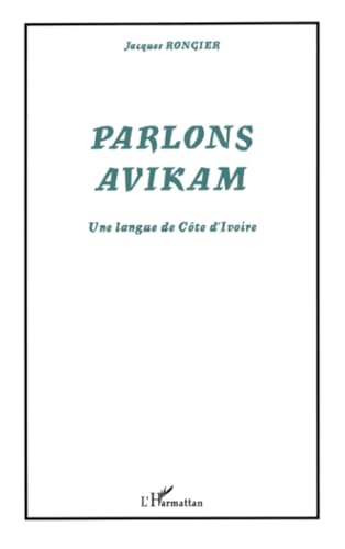 PARLONS AVIKAM: Une langue de CÃ´te dâ€™Ivoire (9782747528115) by Rongier, Jacques