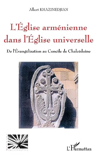 Beispielbild fr L'GLISE ARMNIENNE DANS L'GLISE UNIVERSELLE: De l'Evanglisation au Concile de Chalcdoine (French Edition) zum Verkauf von Gallix