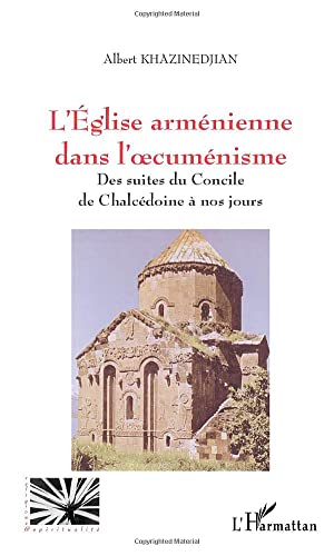 Beispielbild fr L'GLISE ARMNIENNE DANS L'?CUMENISME: Des suites du Concile de Chalcdoine  nos jours (French Edition) zum Verkauf von Gallix