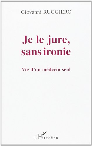 je le jure sans ironie ; vie d'un medecin seul