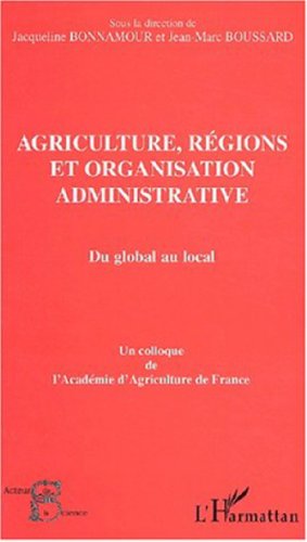 9782747530132: Agriculture, rgions et organisation administrative : Du global au local. Colloque de l'Acadmie d'Agriculture de France tenu au palais du Luxembourg, le 10 janvier 2002