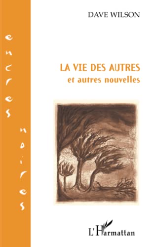 LA VIE DES AUTRES et autres nouvelles (French Edition) (9782747531887) by Wilson, Dave