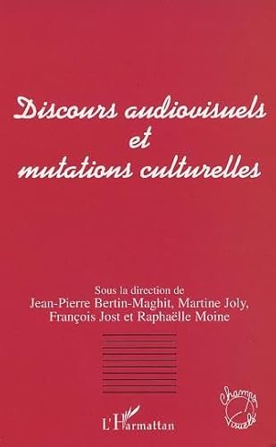 DISCOURS AUDIOVISUELS ET MUTATIONS CULTURELLES. ACTES DU COLLOQUE ORGANISE PAR L'AFECCAV, BORDEAU...