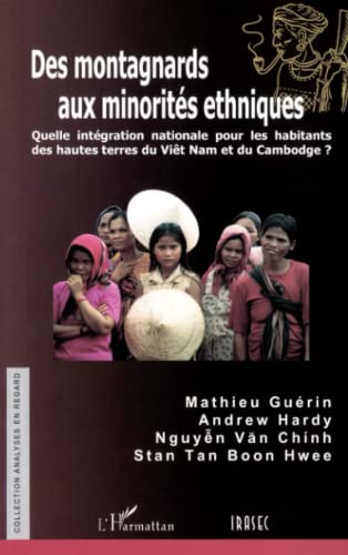 9782747532884: Des montagnards aux minorits ethniques: Quelle intgration nationale pour les habitants des hautes terres du Vit Nam et du Cambodge? (French Edition)