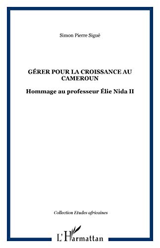 Gerer Pour La Croissance Au Cameroun: Hommage Au Professeur Elie Nida II