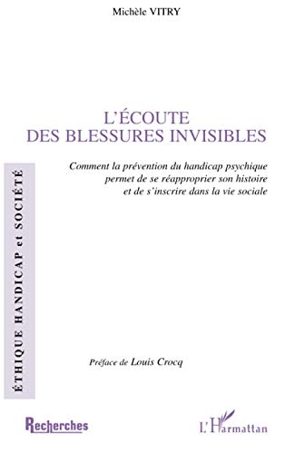 9782747533065: L'COUTE DES BLESSURES INVISIBLES: Comment la prvention du handicap psychique permet de se rapproprier son histoire et de s'inscrire dans la vie sociale