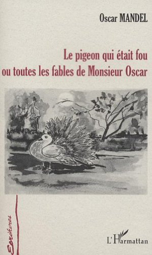 Beispielbild fr Le pigeon qui tait fou ou toutes les fables de Monsieur Oscar zum Verkauf von medimops