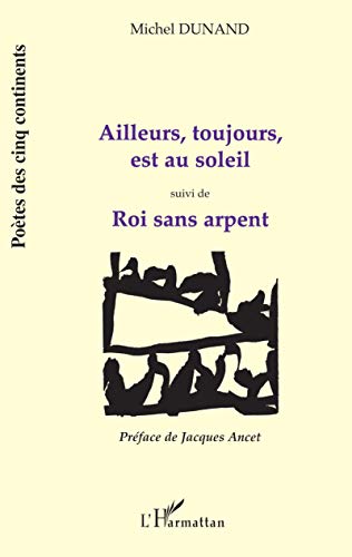 Beispielbild fr Ailleurs, Toujours, Est Au Soleil. Roi Sans Arpent zum Verkauf von RECYCLIVRE