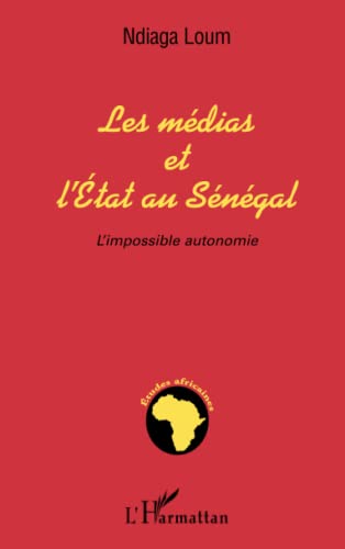 9782747537933: MEDIAS ET L'ETAT AU SENEGAL: L'impossible autonomie