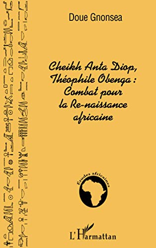 Imagen de archivo de Cheikh Anta Diop, Thophile Obenga: combat pour la Re-naissance africaine (French Edition) a la venta por Gallix
