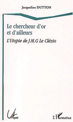 Beispielbild fr LE CHERCHEUR D'OR ET D'AILLEURS: L'utopie de J.M.G. Le Clzio zum Verkauf von Gallix