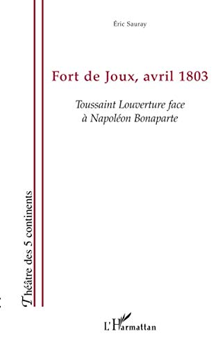 9782747539586: Fort de Joux, avril 1803: Toussaint Louverture face  Napolon Bonaparte