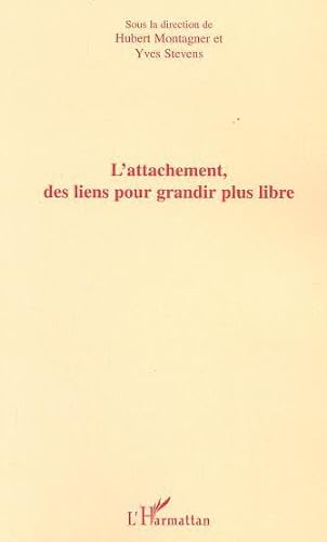 Beispielbild fr L'ATTACHEMENT, DES LIENS POUR GRANDIR PLUS LIBRE (French Edition) zum Verkauf von Gallix