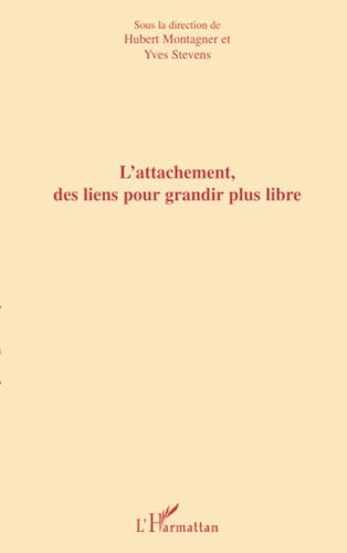 Stock image for L'ATTACHEMENT, DES LIENS POUR GRANDIR PLUS LIBRE (French Edition) for sale by GF Books, Inc.