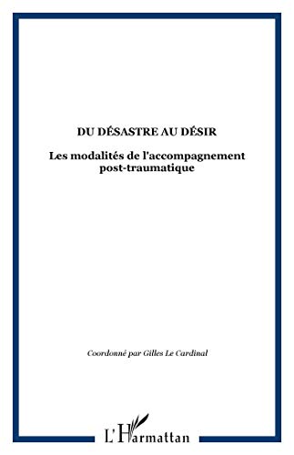 Beispielbild fr Du dsastre au dsir: Les modalits de l'accompagnement post-traumatique (French Edition) zum Verkauf von Gallix