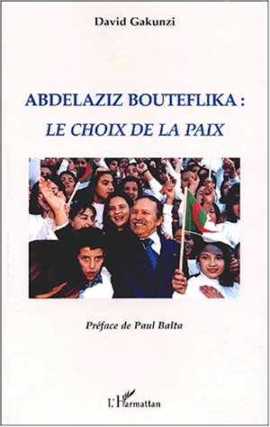Imagen de archivo de ABDELAZIZ BOUTEFLIKA LE CHOIX DE LA PAIX a la venta por Gallix