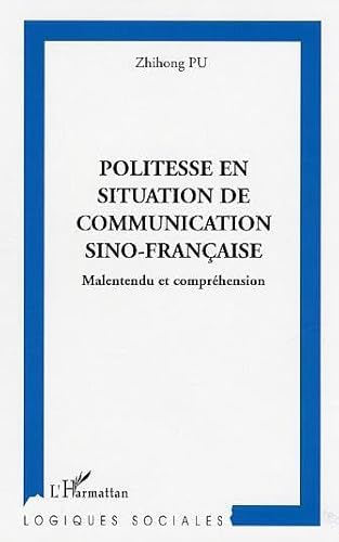 Beispielbild fr Politesse En Situation De Communication Sino-franaise : Malentendu Et Comprhension zum Verkauf von RECYCLIVRE