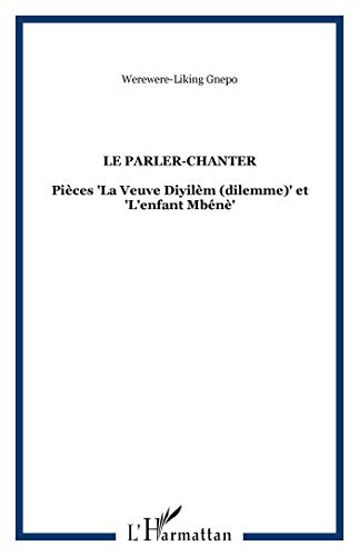 Imagen de archivo de Le Parler-Chanter: Pices "La Veuve Diyilm (dilemme)" et "L'enfant Mbn" a la venta por Gallix