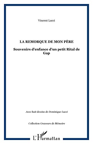 Beispielbild fr La remorque de mon pre : Souvenirs d'enfance d'un petit Rital de Gap zum Verkauf von medimops