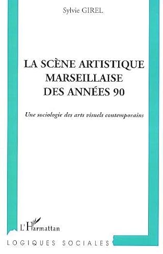 9782747543415: La scne artistique marseillaise des annes 90: Une sociologie des arts visuels contemporains