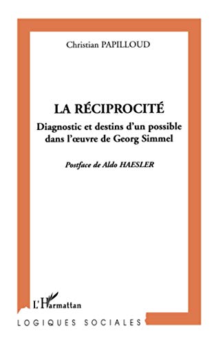 9782747544023: La rciprocit: Diagnostic et destins d'un possible dans l'œuvre de Georg Simmel: Diagnostic et destins d'un possible dans l'oeuvre de Georg Simmel