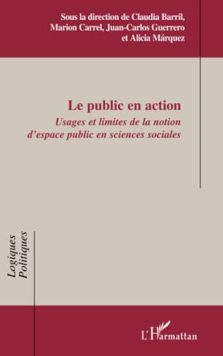 Beispielbild fr Le public en action: Usages et limites de la notion d'espace public en sciences sociales (French Edition) zum Verkauf von Gallix