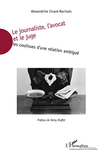 Beispielbild fr Le journaliste, l'avocat et le juge: Les coulisses d'une relation ambigu zum Verkauf von Librairie Le Lieu Bleu Paris