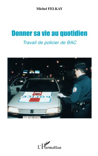 Imagen de archivo de Donner sa vie au quotidien : Travail de policier de BAC a la venta por medimops