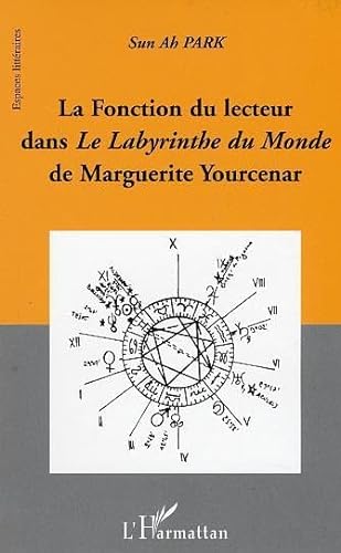 Stock image for La fonction du lecteur dans Le Labyrinthe du Monde de Marguerite Yourcenar for sale by Gallix