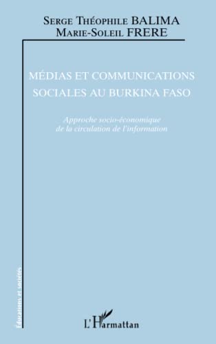 Stock image for Mdias et communications sociales au Burkina Faso: Approche socio-conomique de la circulation de l'information (French Edition) for sale by Gallix