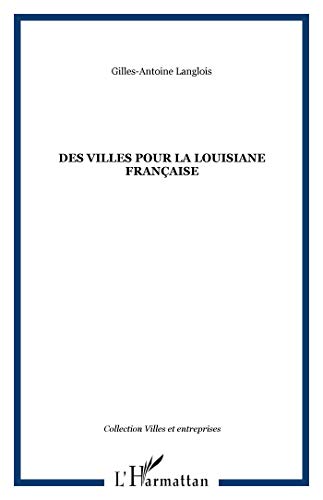 VILLES POUR LA LOUISIANE FRANCAISE THEORIE ET PRATIQUE - LANGLOIS GILLES ANTOINE