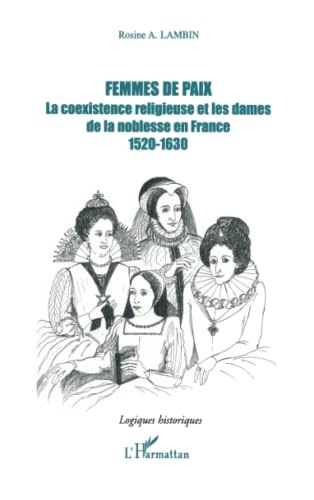 9782747547376: Femmes de paix: La coexistence religieuse et les damees de la noblesse en France 1520-1630