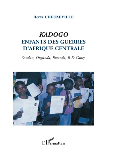 9782747548519: Kadogo: Enfants des guerres d'Afrique centrale Soudan, Ouganda, Rwanda, R-D Congo