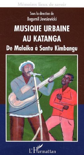 Musique urbaine au Katanga: De Malaika Ã  Santu Kimbangu (9782747548571) by Tshiyembe, Mwayila