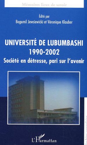 UniversitÃ© de Lubumbashi: 1990-1992 - SociÃ©tÃ© en dÃ©tresse, pari sur l'avenir (9782747548588) by Kilanga Musinde, Julien; Kakoma Sakatolo Zambeze, Jean-Baptiste; Dibwe Dia Mwembu, Donatien
